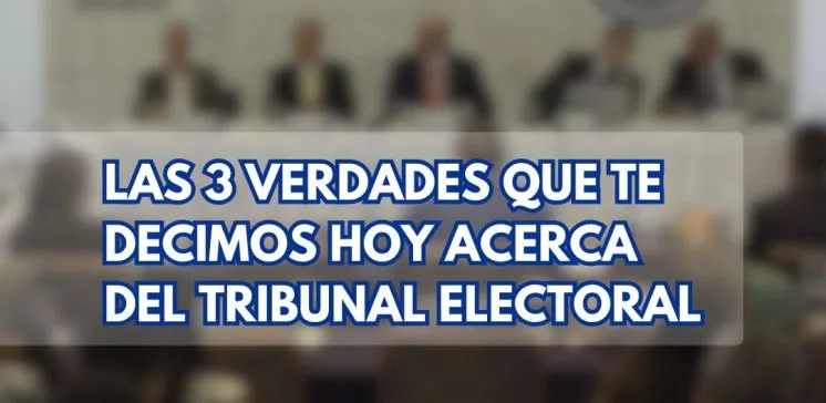 3 verdades acerca del Tribunal Electoral-CNRE-Reformas Electorales-Comisión Nacional de Reformas Electorales-TE-Tribunal Electoral-verificadocontigo.com